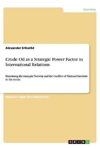 Crude Oil as a Strategic Power Factor in International Relations: Examining the example Norway and the Conflict of National Interests in the Arctic
