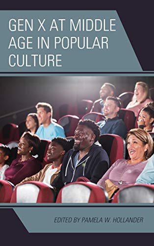 Gen X at Middle Age in Popular Culture (Generation X: Studies in Culture, Demographics, and Media Representation)