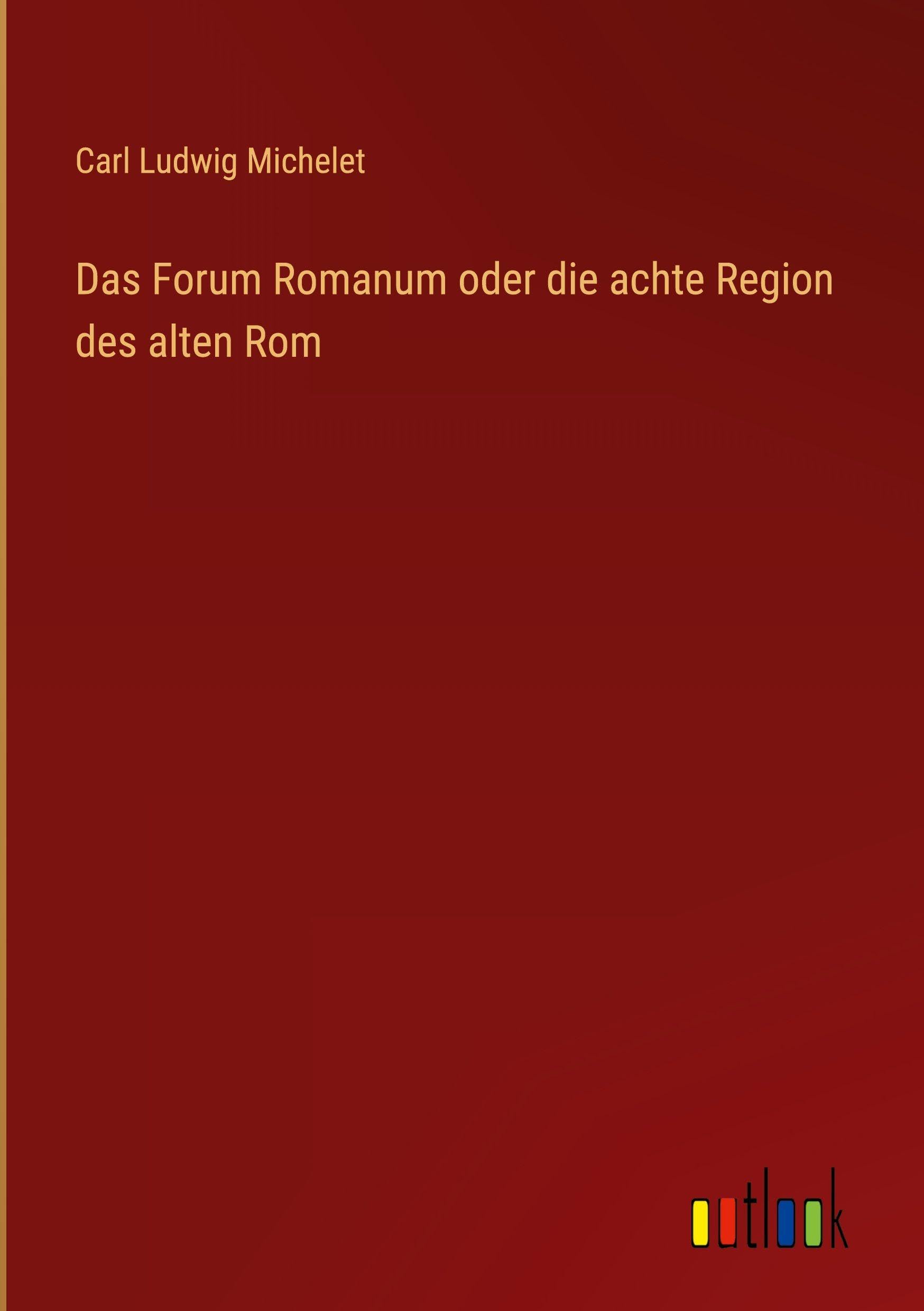Das Forum Romanum oder die achte Region des alten Rom