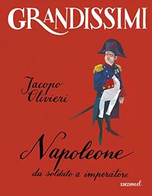Napoleone. Da soldato a imperatore