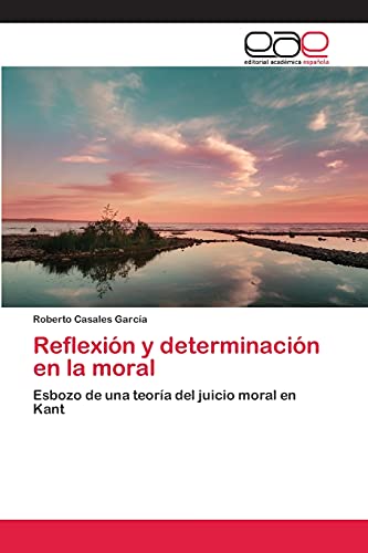 Reflexión y determinación en la moral: Esbozo de una teoría del juicio moral en Kant