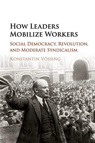 How Leaders Mobilize Workers: Social Democracy, Revolution, and Moderate Syndicalism