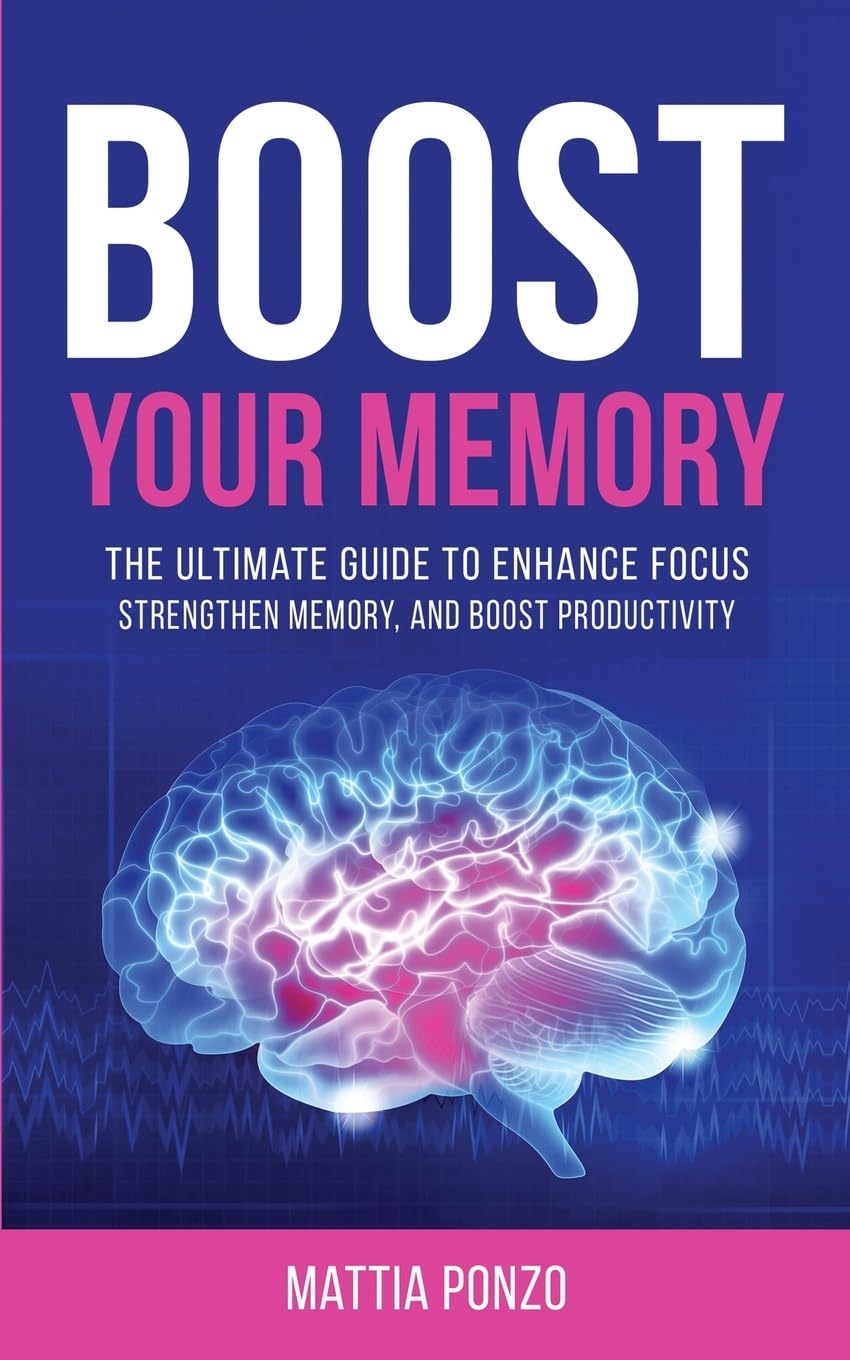 Mattia Ponzo Boost Your Memory, The Ultimate Guide To Enhance Focus, Strengthen Memory, And Boost Productivity