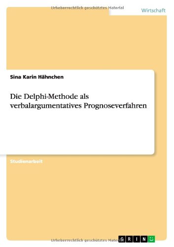 Die Delphi-Methode als verbalargumentatives Prognoseverfahren