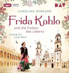 Frida Kahlo und die Farben des Lebens: Lesung mit Luise Helm (1 mp3 CD)