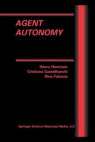 Agent Autonomy (Multiagent Systems, Artificial Societies, and Simulated Organizations, 7, Band 7)