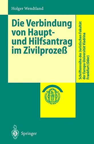 Die Verbindung von Haupt- und Hilfsantrag im Zivilprozeß (Schriftenreihe der Juristischen Fakultät der Europa-Universität Viadrina Frankfurt (Oder)) (German Edition)