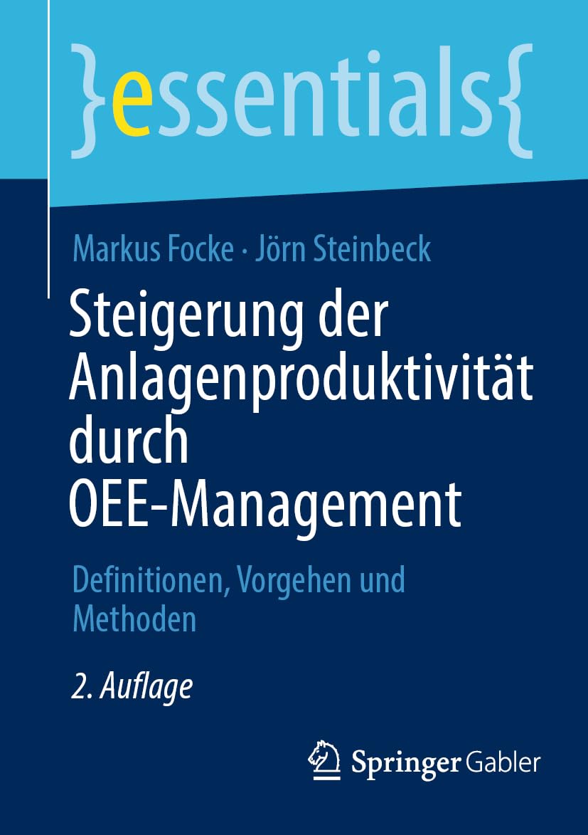 Steigerung der Anlagenproduktivität durch OEE-Management: Definitionen, Vorgehen und Methoden (essentials)