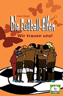 Die Fußball-Elfen, Band 2 - Wir trauen uns!: Hicke-hacke, Zicke-zacke! Wir fliegen immer vor und schießen unser Tor! (Die Fußball-Elfen: Die tollste Mädchenmannschaft der Welt)