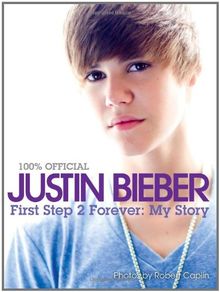 Justin Bieber: First Step 2 Forever: My Story (100% Official)