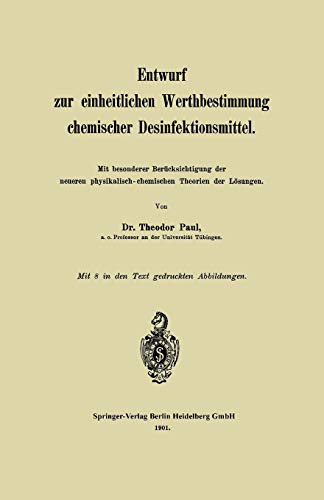 Entwurf Zur Einheitlichen Werthbestimmung Chemischer Desinfektionsmittel: Mit besonderer Berücksichtigung der neueren physikalisch-chemischen Theorien der Lösungen