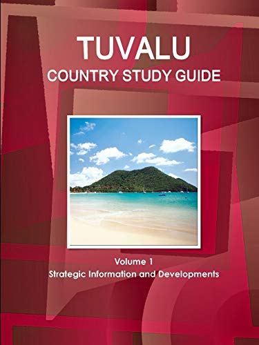 Tuvalu Country Study Guide Volume 1 Strategic Information and Developments (World Business and Investment Library)