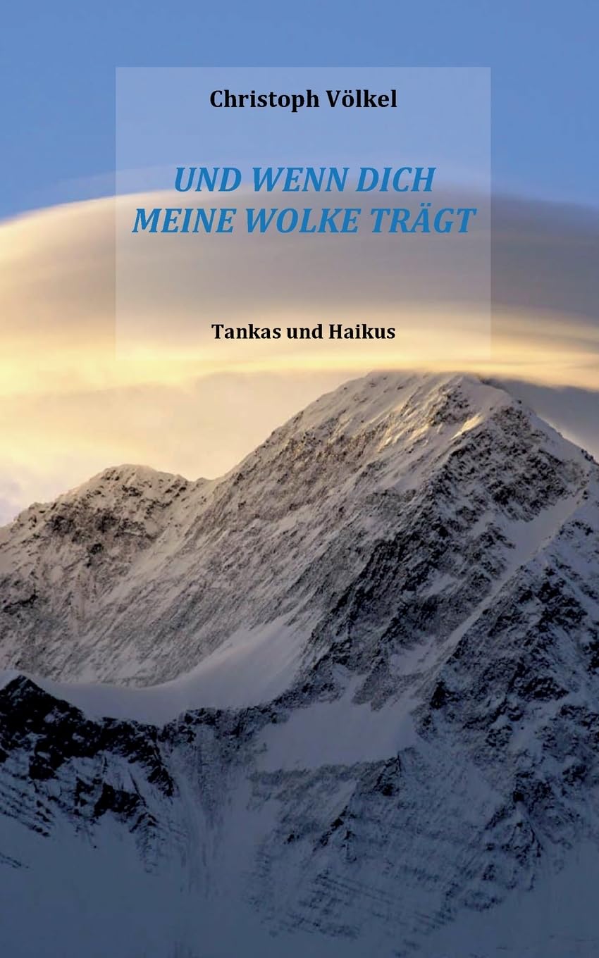 Und wenn Dich meine Wolke trägt: Tankas und Haikus
