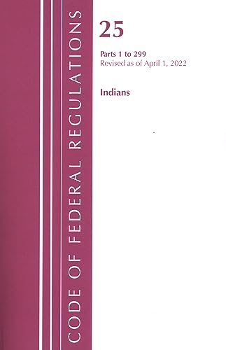 Code of Federal Regulations, Title 25 Indians 1-299, Revised as of April 1, 2022 (Code of Federal Regulations, Title 26 Internal Revenue)