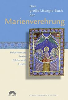 Das Große Liturgie-Buch der Marienverehrung: Feierformen, Texte, Bilder und Lieder