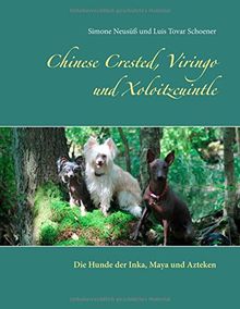 Chinese Crested, Viringo und Xoloitzcuintle: Die Hunde der Inka, Maya und Azteken