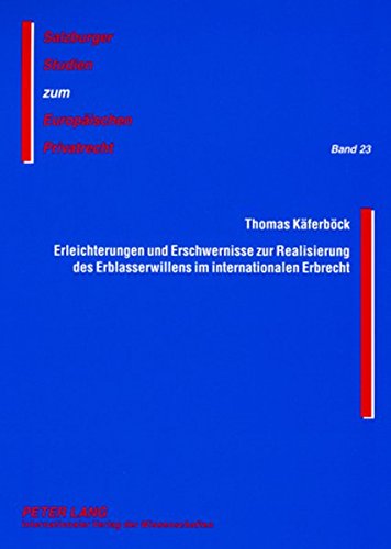 Erleichterungen und Erschwernisse zur Realisierung des Erblasserwillens im internationalen Erbrecht: Das Haager Testamentsübereinkommen einerseits und ... Studien zum Europäischen Privatrecht)