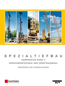 Spezialtiefbau: Kompendium Verfahrenstechnik und Geräteauswahl. Band II: Bohrgeräte und Hydroseilbagger (LB und HS)