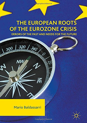 The European Roots of the Eurozone Crisis: Errors of the Past and Needs for the Future