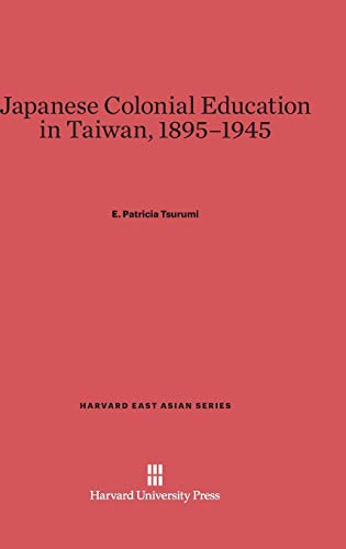 Japanese Colonial Education in Taiwan, 1895-1945 (Harvard East Asian, Band 88)