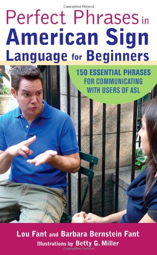 Lou Fant Perfect Phrases In American Sign Language For Beginners, 150 Essential Phrases For Communicating With Users Of Asl (Perfect Phrases Series)