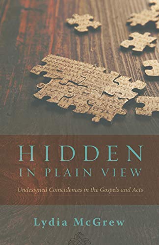 Lydia Mcgrew Hidden In Plain View, Undesigned Coincidences In The Gospels And Acts