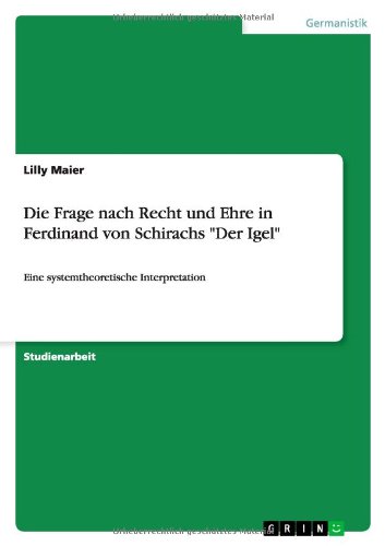 Die Frage nach Recht und Ehre in Ferdinand von Schirachs Der Igel: Eine systemtheoretische Interpretation