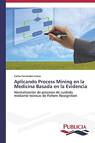 Aplicando Process Mining en la Medicina Basada en la Evidencia: Normalización de procesos de cuidado mediante tecnicas de Pattern Recognition