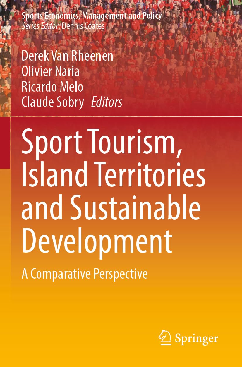 Sport Tourism, Island Territories and Sustainable Development: A Comparative Perspective (Sports Economics, Management and Policy, 24)