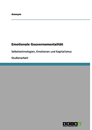 Emotionale Gouvernementalität: Selbsttechnologien, Emotionen und Kapitalismus