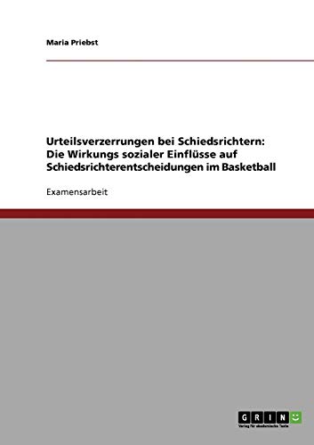 Urteilsverzerrungen bei Schiedsrichtern: Die Wirkungs sozialer Einflüsse auf Schiedsrichterentscheidungen im Basketball