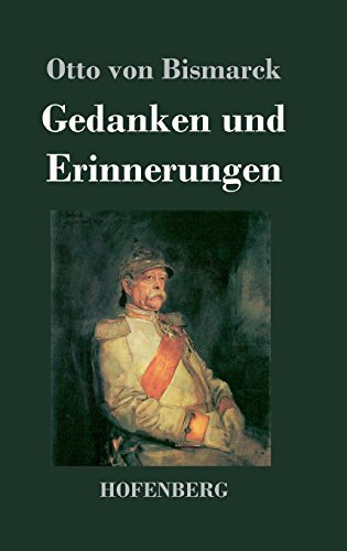 Gedanken und Erinnerungen: Vollständige Ausgabe in einem Band