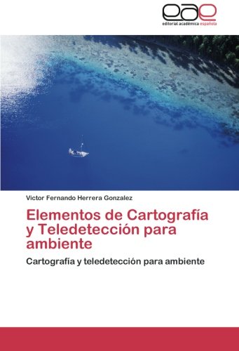 Elementos de Cartografía y Teledetección para ambiente: Cartografía y teledetección para ambiente