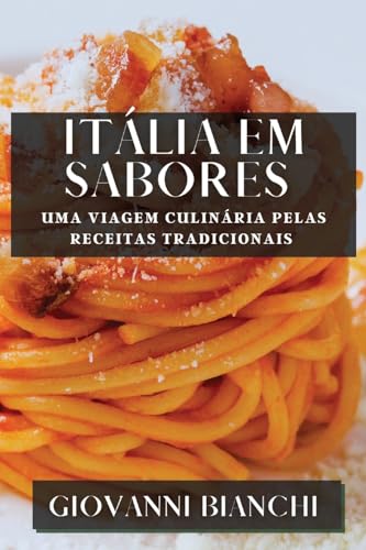 Itália em Sabores: Uma Viagem Culinária pelas Receitas Tradicionais