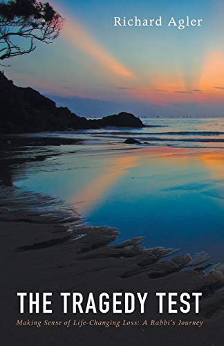 The Tragedy Test: Making Sense of Life-Changing Loss—A Rabbi’s Journey