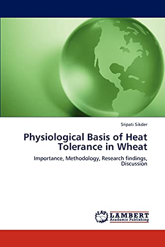 Physiological Basis of Heat Tolerance in Wheat: Importance, Methodology, Research findings, Discussion