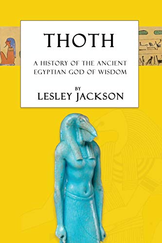 Lesley Jackson Thoth, The History Of The Ancient Egyptian God Of Wisdom (Egyptian Gods & Goddesses)