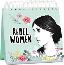Rebel Women: Inspirierende Zitate von Virgina Woolf anderen außergewöhnlichen Frauen
