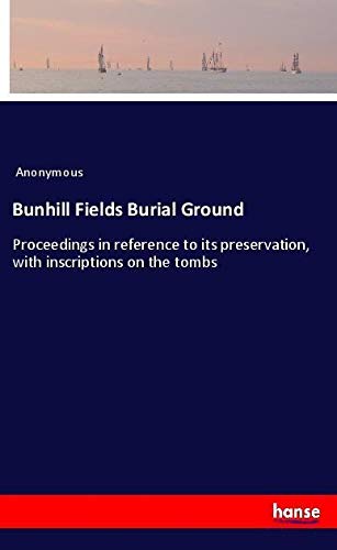 Bunhill Fields Burial Ground: Proceedings in reference to its preservation, with inscriptions on the tombs