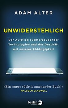 Unwiderstehlich: Der Aufstieg suchterzeugender Technologien und das Geschäft mit unserer Abhängigkeit