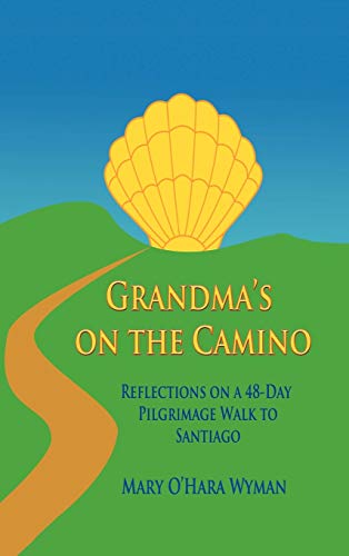 Grandma's on the Camino: Reflections on a 48-Day Walking Pilgrimage to Santiago