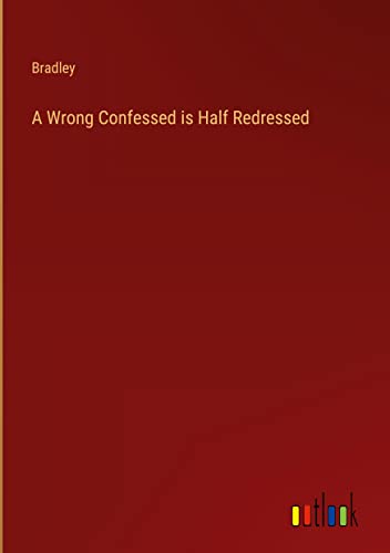 A Wrong Confessed is Half Redressed