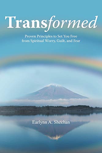 Transformed: Proven Principles to Set You Free from Spiritual Worry, Guilt, and Fear