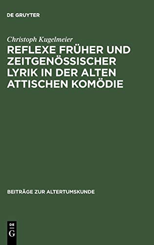 Reflexe früher und zeitgenössischer Lyrik in der alten attischen Komödie (Beiträge zur Altertumskunde, 80, Band 80)