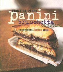 Panini, Bruschetta, Crostini: Sandwiches, Italian Style