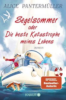 Segelsommer oder Die beste Katastrophe meines Lebens: Roman