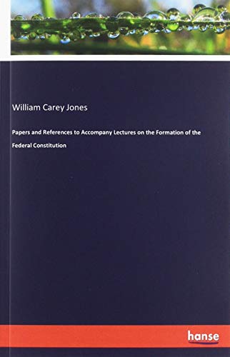 Papers and References to Accompany Lectures on the Formation of the Federal Constitution