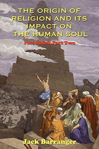 Jack Barranger The Origin Of Religion And Its Impact On The Human Soul