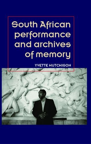South African Performance and Archives of Memory (Theatre Theory Practice Performance)