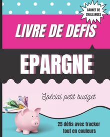 Livre de défis épargne spécial petit budget: Carnet de challenges budgétaires avec tracker épargnes 25 défis tout en couleur économie ludique (Organisation - Planification - Budgétisation, Band 1)